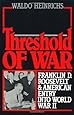Threshold of War: Franklin D. Roosevelt and American Entry into World War II