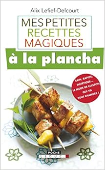 Mes petites recettes magiques à la plancha, by Alix Lefief-Delcourt Mes petites recettes magiques à la plancha, by Alix Lefief-Delcourt