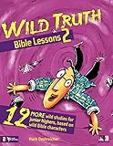 Wild Truth Bible Lessons 2 by Mark Oestreicher