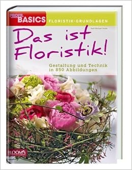 Das Ist Floristik Gestaltung Und Technik In 850 Abbildungen Von Karl Michael Haake 1 Oktober 2011 Gebundene Ausgabe Amazon De Bucher