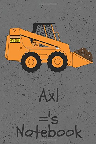Axl's Notebook: Construction Equipment Skid Steer Cover 6x9" 100 pages personalized journal/notebook/drawing notebook (JR Journals and Notebooks for Axl)