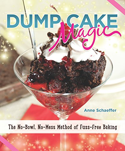 Dump Cake Magic: The No-Bowl, No-Mess Method of Fuss-Free Baking (Fox Chapel Publishing) Over 60 Eas Dump Cake Magic: The No-Bowl, No-Mess Method of Fuss-Free Baking (Fox Chapel Publishing) Over 60 Eas
