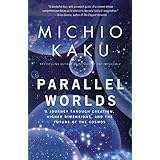 Parallel Worlds: A Journey Through Creation, Higher Dimensions, and the Future of the Cosmos
