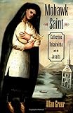 Mohawk Saint: Catherine Tekakwitha and the Jesuits