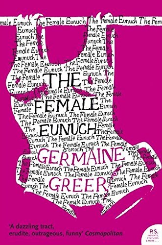 The Female Eunuch Harper Perennial Modern Classics By Germaine Greer 2006 05 15 Amazon Com Books