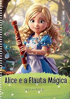 Livro Alice e a Flauta Mágica: e seus Brinquedos Animados