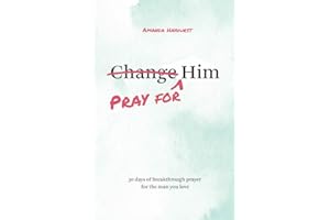 Pray for Him: 30 days of breakthrough prayer for the man you love (Devotional for women, prayer book wife, Christian books wo