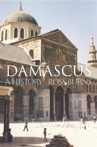 Download Damascus: A History (Cities of the Ancient World)
