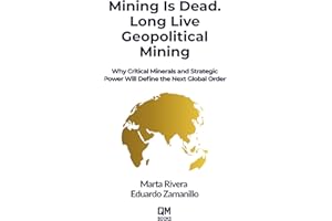 Mining Is Dead. Long Live Geopolitical Mining: Why Critical Minerals and Strategic Power Will Define the Next Global Order