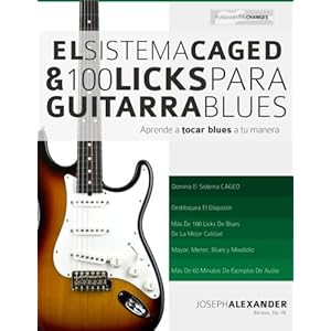 El Sistema CAGED Y 100 Licks Para Guitarra Blues: Aprende a tocar blues a tu manera (Spanish Edition)