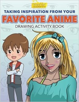 Taking Inspiration From Your Favorite Anime Drawing Activity Book For Kids Smarter Activity Books 9781683741299 Amazon Com Books