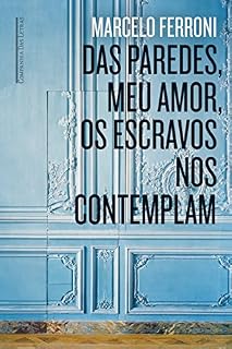 Livro Das paredes, meu amor, os escravos nos contemplam