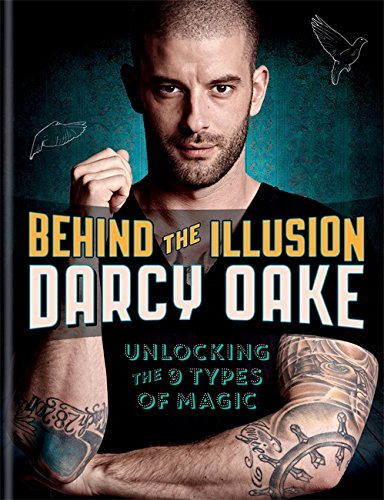 Behind the Illusion: Unlocking the 9 Types of Magic by Darcy Oake (Hardcover)