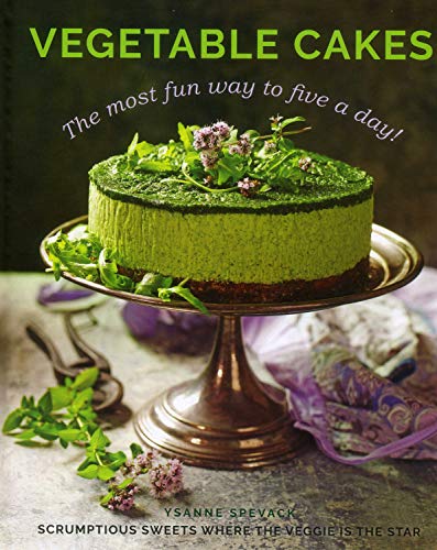 Vegetable Cakes: The Most Fun Way to Five A Day! Scrumptious Sweets Where the Veggie is the Star Vegetable Cakes: The Most Fun Way to Five A Day! Scrumptious Sweets Where the Veggie is the Star