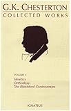 The Collected Works of G.K. Chesterton, Vol. 1: Heretics, Orthodoxy, the Blatchford Controversies (Collected Works of G. K. Chesterton)