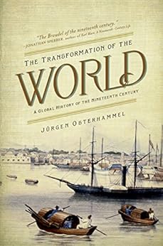The Transformation of the World: A Global History of the Nineteenth Century (America in the World) by [Osterhammel, Jürgen]