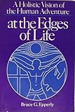 At the Edges of Life : A Holistic Vision of the Human Adventure, Epperly, Bruce G., 082720020X