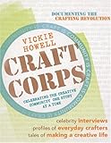 Craft Corps: Celebrating the Creative Community One Story at a Time by Vickie Howell