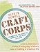 Craft Corps: Celebrating the Creative Community One Story at a Time by Vickie Howell