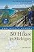 Explorer's Guide 50 Hikes in Michigan: Sixty Walks, Day Trips, and Backpacks in the Lower Peninsula (Third Edition) (Explorer's 50 Hikes)