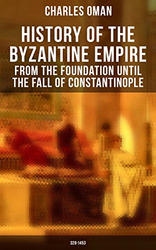 !Best History of the Byzantine Empire: From the Foundation until the Fall of Constantinople (328-1453): Or [E.P.U.B]