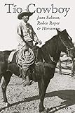 Tío Cowboy: Juan Salinas, Rodeo Roper and Horseman (Volume 5) (Fronteras Series, sponsored by Texas by Ricardo D. Palacios