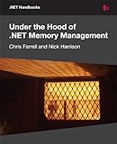 Under the Hood of .NET Memory Management by Chris Farrell, Nick Harrison