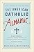 The American Catholic Almanac: A Daily Reader of Patriots, Saints, Rogues, and Ordinary People Who Changed the United States