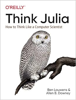 Think Julia: How to Think Like a Computer Scientist By Ben Lauwens