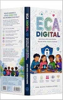 Livro ECA DIGITAL e LGPD — Educação e Cidadania na Era Conectada : Um guia prático e ilustrado sobre os direitos digitais de crianças e adolescentes de A a Z
