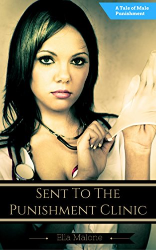 Sent To The Punishment Clinic: A Tale of Male Punishment