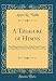 A Treasure of Hymns: Brief Biographies of One Hundred and Twenty Leading Hymn-Writers With Their Bes by Amos R. Wells