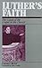 Luther's Faith by Daniel Olivier, John Tonkin