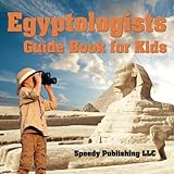 Egyptologists Guide Book For Kids by Speedy Publishing LLC