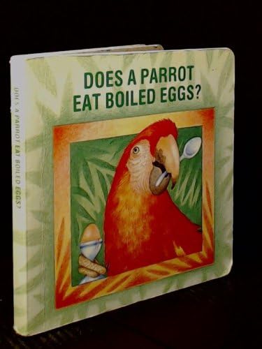 DOES A PARROT EAT BOILED EGGS Board book