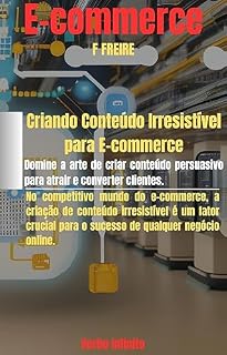 Livro Criando Conteúdo Irresistível para E-commerce - Domine a arte de criar conteúdo persuasivo para atrair e converter clientes (Série E-commerce Livro 13)