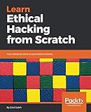 Learn Ethical Hacking from Scratch: Your stepping stone to penetration testing