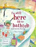 I'm Still Here in the Bathtub: Brand New Silly Dilly Songs