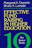 Effective Fund Raising in Higher Education : Ten Success Stories, Duronio, Margaret A. and Loessin, Bruce A., 1555423604