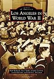 Los Angeles in World War II (Images of America) by Ruth Wallach, Dace Taube