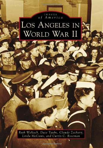 Los Angeles in World War II (Images of America) by Ruth Wallach, Dace Taube, Claude Zachary, Linda McCann