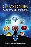 Gemstones: Magic or Science? by Himanshu Shangari