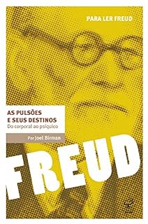 Livro As pulsões e seus destinos: Do corporal ao psíquico (Para ler Freud)