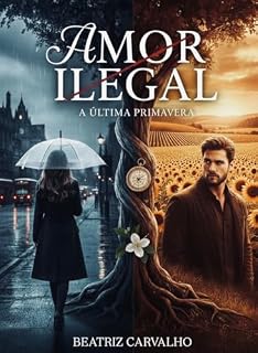 Livro AMOR ILEGAL: A ÚLTIMA PRIMAVERA