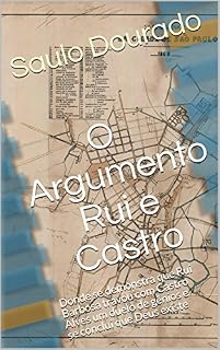 Livro O Argumento Rui e Castro: Donde se demonstra que Rui Barbosa travou com Castro Alves um duelo de gênios e se conclui que Deus existe