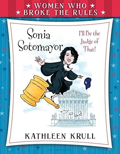 Kathleen KrullWomen Who Broke the Rules: Sonia Sotomayor