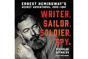 Writer, Sailor, Soldier, Spy: Ernest Hemingway's Secret Adventures, 1935-1961