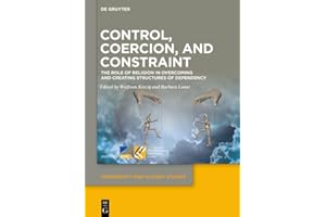 Control, Coercion, and Constraint: The Role of Religion in Overcoming and Creating Structures of Dependency (Dependency and S