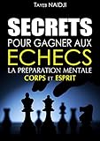 Image de SECRETS POUR GAGNER AUX ECHECS: LA PREPARATION MENTALE - Corps et Esprit (French Edition)