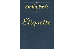 Etiquette: In Society, In Business, In Politics and at Home [Illustrated, Linked ToC]